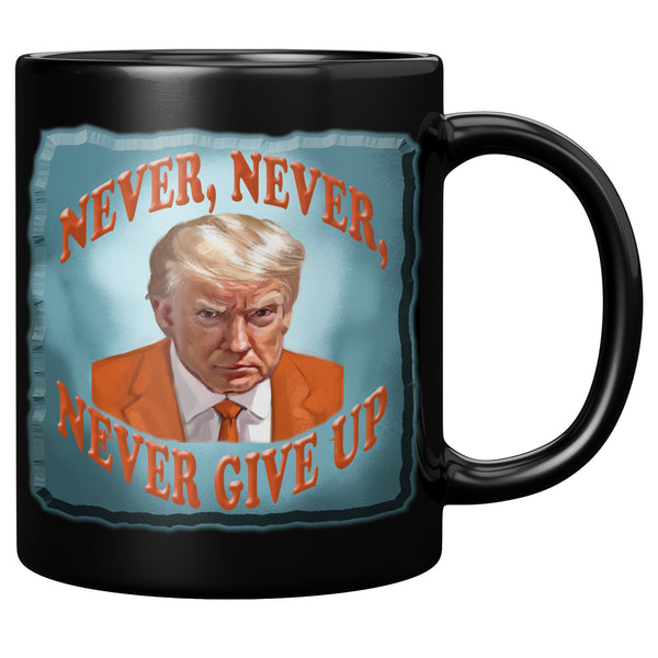 NEVER, NEVER,   -NEVER GIVE UP