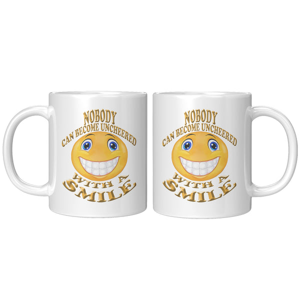 NOBODY CAN BECOME UNCHEERED WITH A SMILE