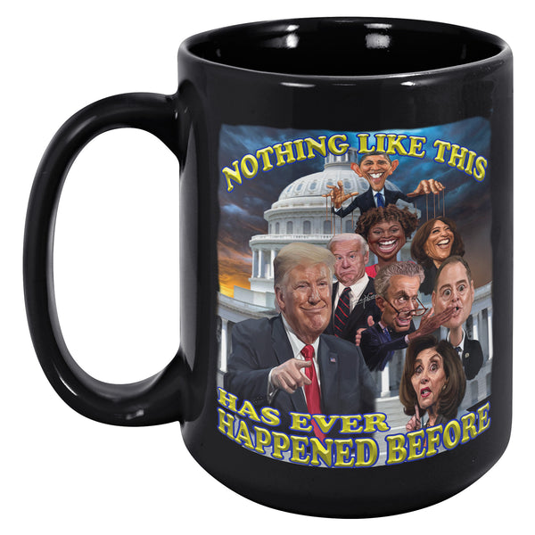 NOTHING LIKE THIS HAS HAPPENED BEFORE