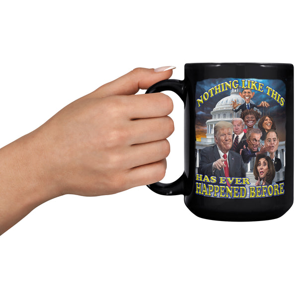 NOTHING LIKE THIS HAS HAPPENED BEFORE