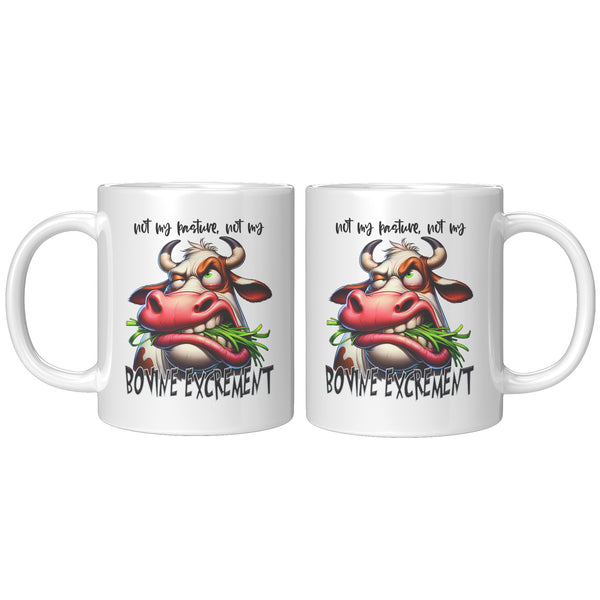 NOT MY PASTURE, NOT MY  -BOVINE EXCREMENT