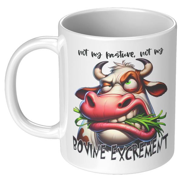 NOT MY PASTURE, NOT MY  -BOVINE EXCREMENT