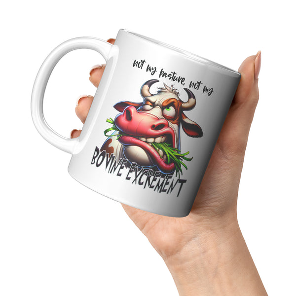 NOT MY PASTURE, NOT MY  -BOVINE EXCREMENT