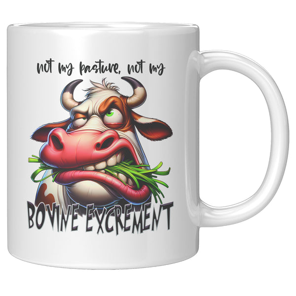NOT MY PASTURE, NOT MY  -BOVINE EXCREMENT