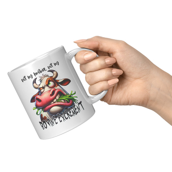 NOT MY PASTURE, NOT MY  -BOVINE EXCREMENT