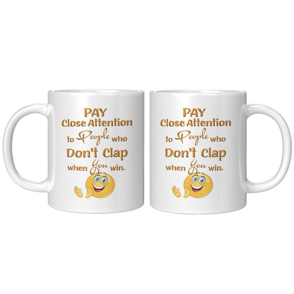 PAY CLOSE ATTENTION TO PEOPLE WHO DON'T CLAP WHEN YOU WIN