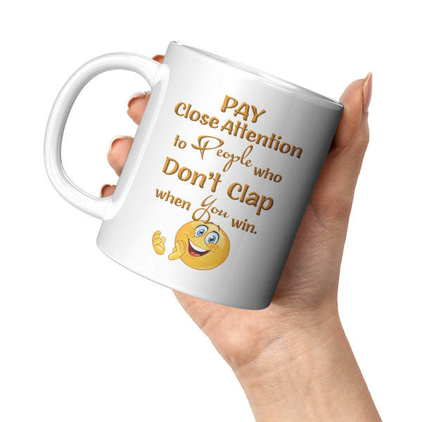 PAY CLOSE ATTENTION TO PEOPLE WHO DON'T CLAP WHEN YOU WIN