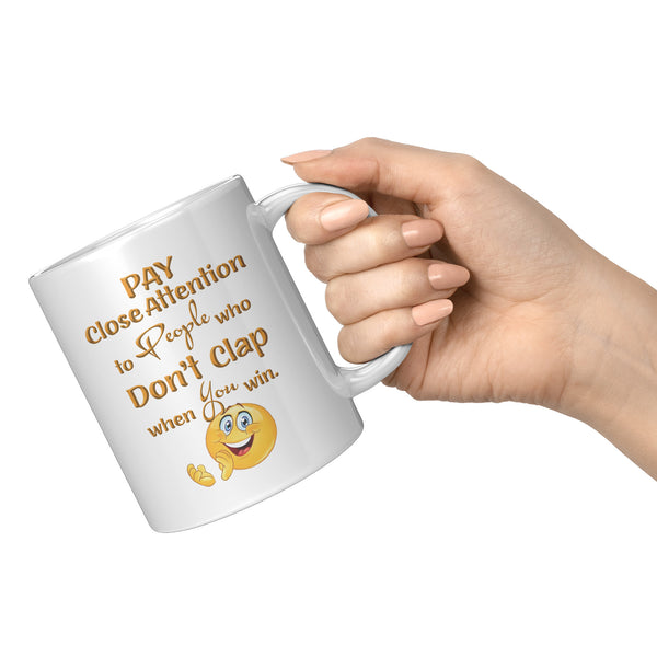 PAY CLOSE ATTENTION TO PEOPLE WHO DON'T CLAP WHEN YOU WIN