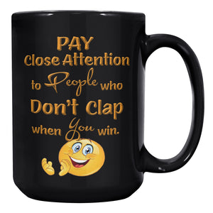 PAY CLOSE ATTENTION TO PEOPLE WHO DON'T CLAP WHEN YOU WIN