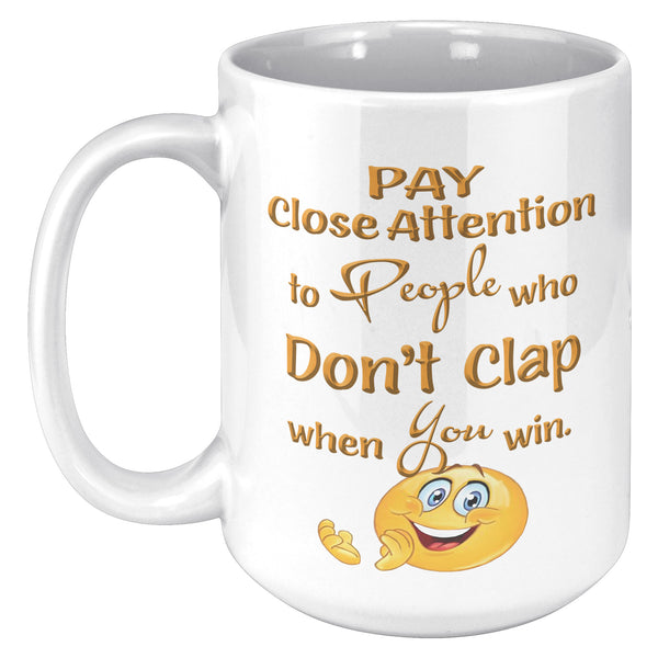 PAY CLOSE ATTENTION TO PEOPLE WHO DON'T CLAP WHEN YOU WIN