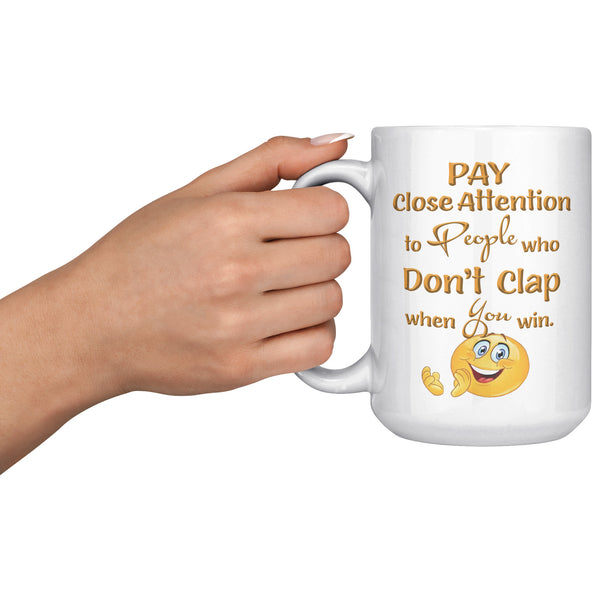 PAY CLOSE ATTENTION TO PEOPLE WHO DON'T CLAP WHEN YOU WIN