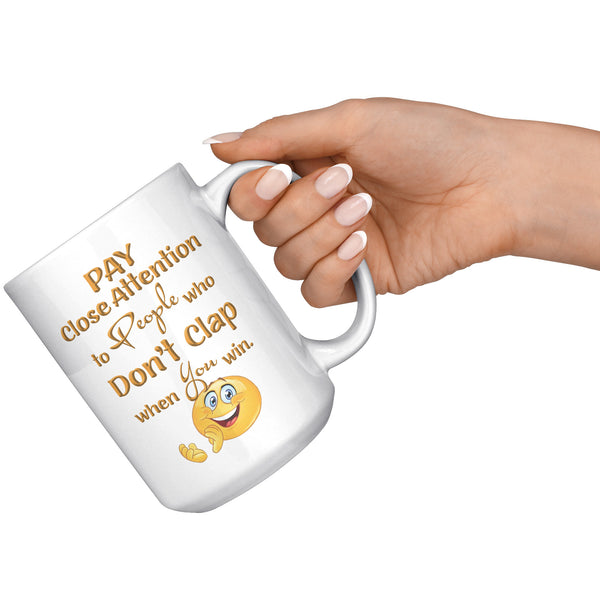 PAY CLOSE ATTENTION TO PEOPLE WHO DON'T CLAP WHEN YOU WIN