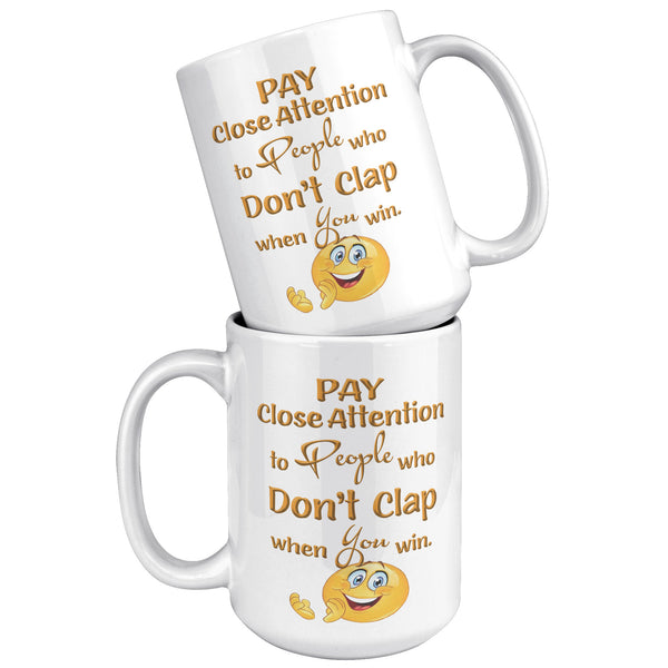 PAY CLOSE ATTENTION TO PEOPLE WHO DON'T CLAP WHEN YOU WIN