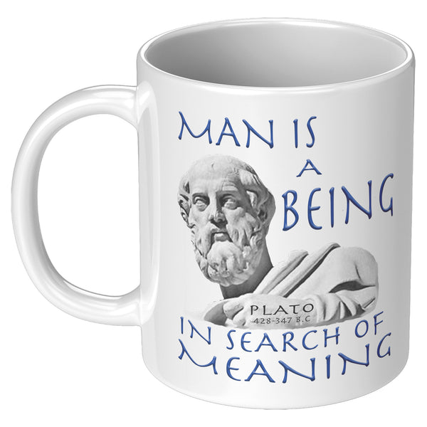PLATO  -MAN IS A BEING IN SEARCH OF MEANING