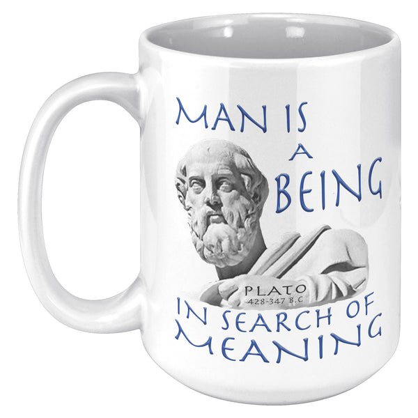 PLATO  -MAN IS A BEING IN SEARCH OF MEANING