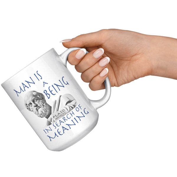 PLATO  -MAN IS A BEING IN SEARCH OF MEANING