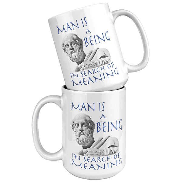 PLATO  -MAN IS A BEING IN SEARCH OF MEANING