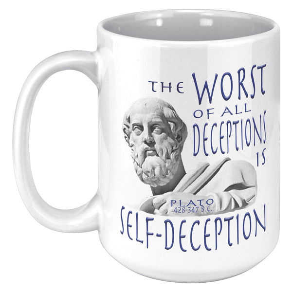PLATO  -THE WORST OF ALL DECEPTIONS IS SELF-DECEPTION