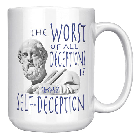 PLATO  -THE WORST OF ALL DECEPTIONS IS SELF-DECEPTION
