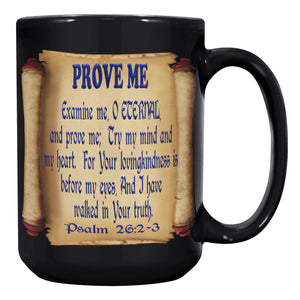 PROVE ME  --PSALMS 26:2 & 3