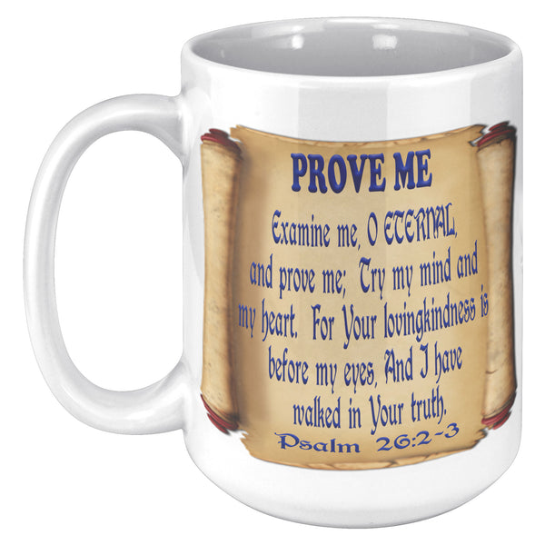 PROVE ME  -PSALM 26:2 & 3