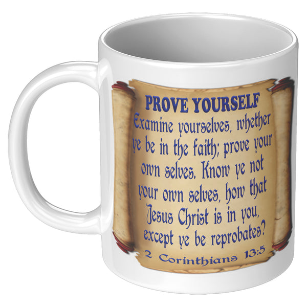 PROVE YOURSELF. -1 Corinthians 13:5