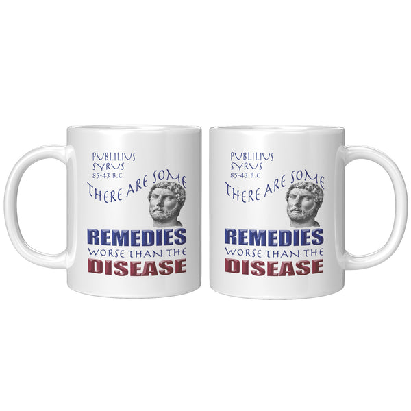 PUBLILIUS SYRUS  -THERE ARE SOME REMEDIES WORSE THAN THE DISEASE