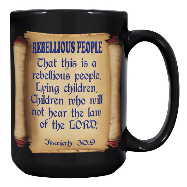 REBELLIOUS PEOPLE  -PROPHESY NOT  -ISAIAH 30:9  -ISAIAH 30:10