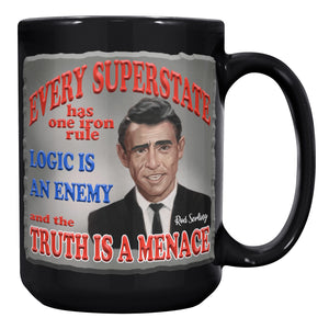 ROD SERLING -"EVERY SUPERSTATE HAS ONE IRON RULE. LOGIC IS AN ENEMY AND TRUTH IS A MENACE."