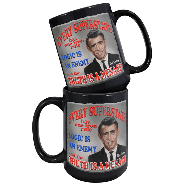 ROD SERLING -"EVERY SUPERSTATE HAS ONE IRON RULE. LOGIC IS AN ENEMY AND TRUTH IS A MENACE."