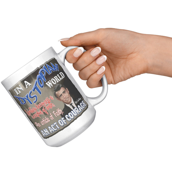 ROD SERLING -"IN A DYSTOPIAN WORLD WRITING BECOMES A WEAPON OF TRUTH, AN ARTICLE OF FAITH, AN ACT OF COURAGE"