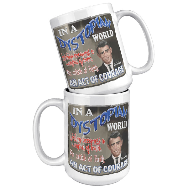 ROD SERLING -"IN A DYSTOPIAN WORLD WRITING BECOMES A WEAPON OF TRUTH, AN ARTICLE OF FAITH, AN ACT OF COURAGE"