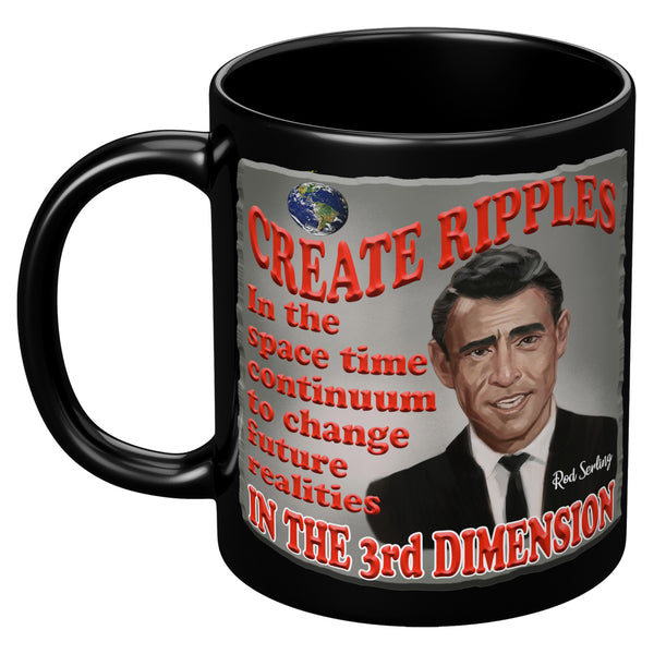 ROD SERLING  -"CREATE RIPPLES IN THE SPACE TIME CONTINUUM  TO CHANGE FUTURE REALITIES IN THE 3RD DIMENSION"