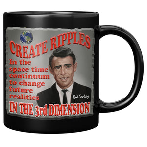 ROD SERLING  -"CREATE RIPPLES IN THE SPACE TIME CONTINUUM  TO CHANGE FUTURE REALITIES IN THE 3RD DIMENSION"