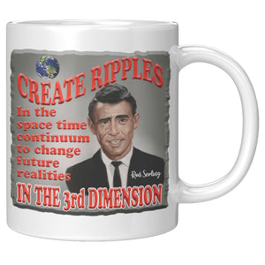 ROD SERLING  -"CREATE RIPPLES IN THE SPACE TIME CONTINUUM TO CHANGE FUTURE REALITIES IN THE 3RD DIMENSION"