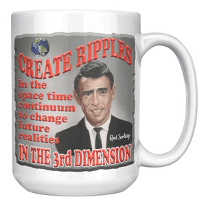 ROD SERLING  -"CREATE RIPPLES IN THE SPACE TIME CONTINUUM TO CHANGE FUTURE REALITIES IN THE 3RD DIMENSION"