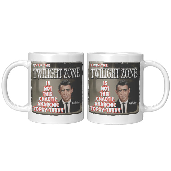 ROD SERLING  -"EVEN THE TWILIGHT ZONE IS NOT THIS CHAOTIC, ANARCHIC, TOPSY-TURVY"