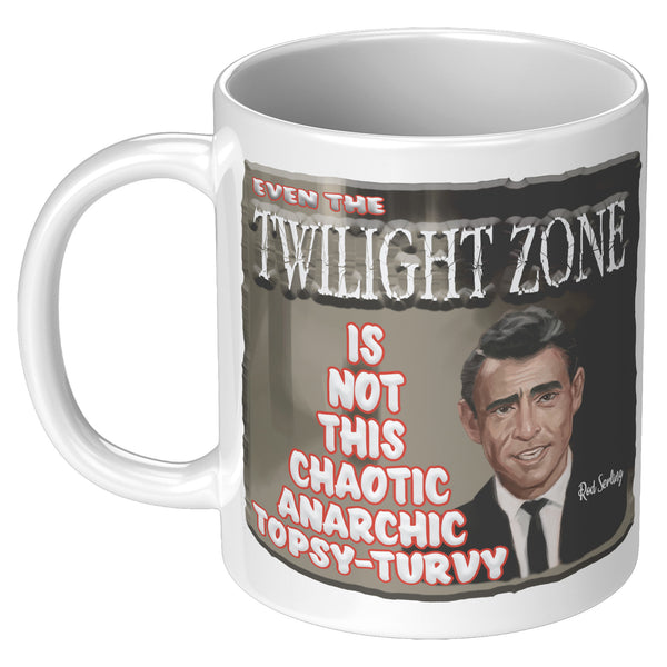 ROD SERLING  -"EVEN THE TWILIGHT ZONE IS NOT THIS CHAOTIC, ANARCHIC, TOPSY-TURVY"