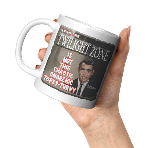 ROD SERLING  -"EVEN THE TWILIGHT ZONE IS NOT THIS CHAOTIC, ANARCHIC, TOPSY-TURVY"