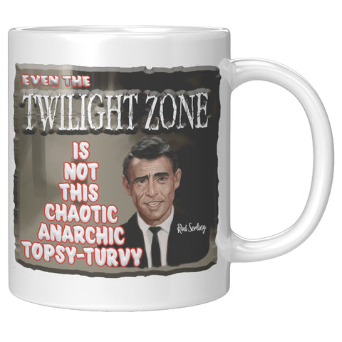 ROD SERLING  -"EVEN THE TWILIGHT ZONE IS NOT THIS CHAOTIC, ANARCHIC, TOPSY-TURVY"