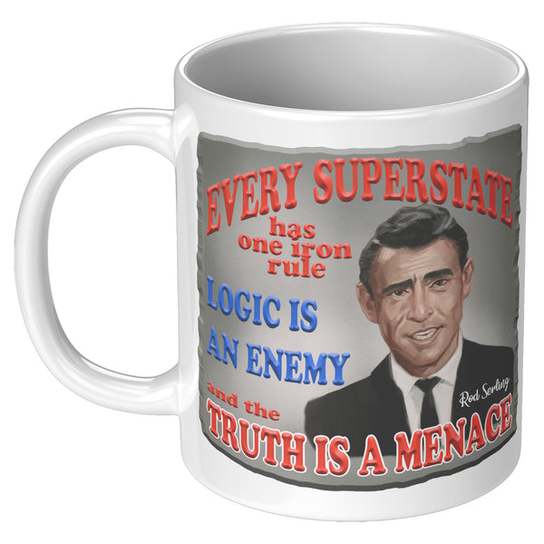ROD SERLING  -"EVERY SUPERSTATE HAS ONE IRON RULE  -LOGIC IS THE ENEMY  -AND THE TRUTH IS A MENACE"