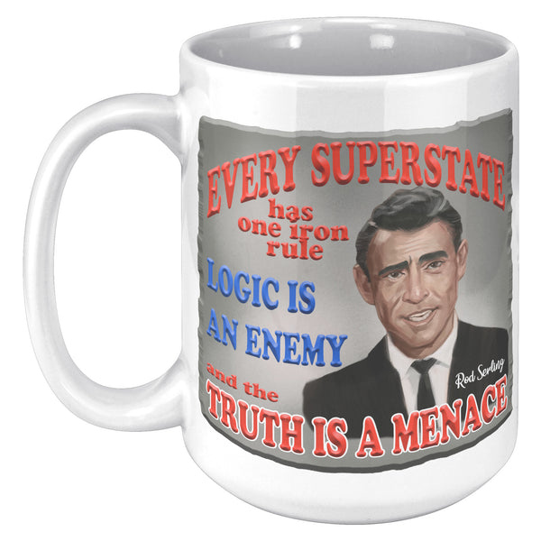 ROD SERLING  -"EVERY SUPERSTATE HAS ONE IRON RULE. LOGIC IS AN ENEMY AND THE TRUTH IS A MENACE"