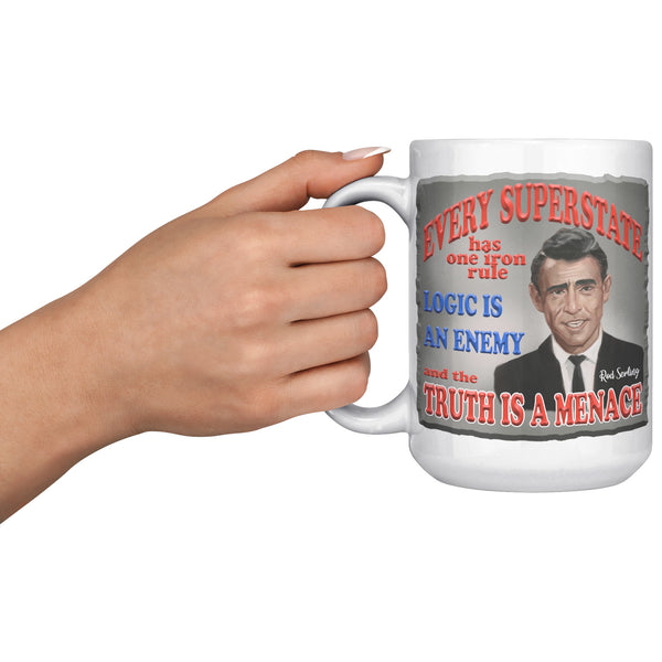 ROD SERLING  -"EVERY SUPERSTATE HAS ONE IRON RULE. LOGIC IS AN ENEMY AND THE TRUTH IS A MENACE"