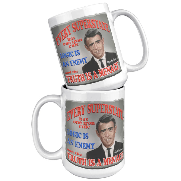 ROD SERLING  -"EVERY SUPERSTATE HAS ONE IRON RULE. LOGIC IS AN ENEMY AND THE TRUTH IS A MENACE"