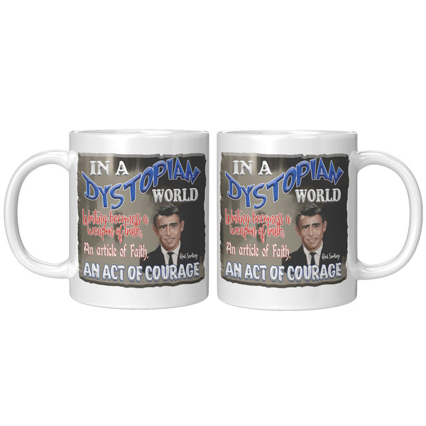 ROD SERLING  -"IN A DYSTOPIAN WORLD WRITING BECOMES A WEAPON OF TRUTH, AN ARTICLE OF FAITH, AN ACT OF COURAGE