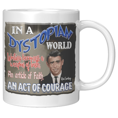ROD SERLING  -"IN A DYSTOPIAN WORLD WRITING IBECOMES A WEAPON OF TRUTH, AN ARTICLE OF FAITH, AN ACT OF COURAGE