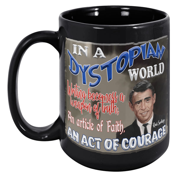 ROD SERLING  -"IN A DYSTOPIAN WORLD WRITING BECOMES A WEAPON OF TRUTH, AN ARTICLE OF FAITH, AN ACT OF COURAGE"