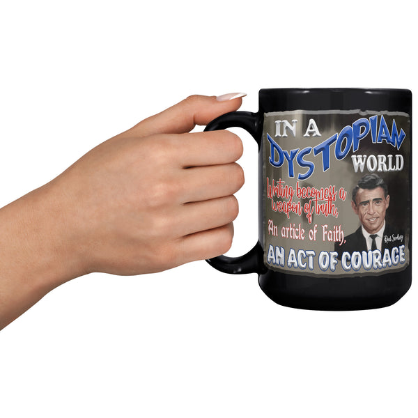 ROD SERLING  -"IN A DYSTOPIAN WORLD WRITING BECOMES A WEAPON OF TRUTH, AN ARTICLE OF FAITH, AN ACT OF COURAGE"