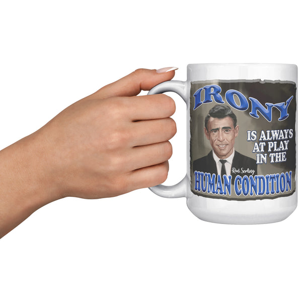 ROD SERLING  -"IRONY IS ALWAYS AT PLAY IN THE HUMAN CONDITIOIN"