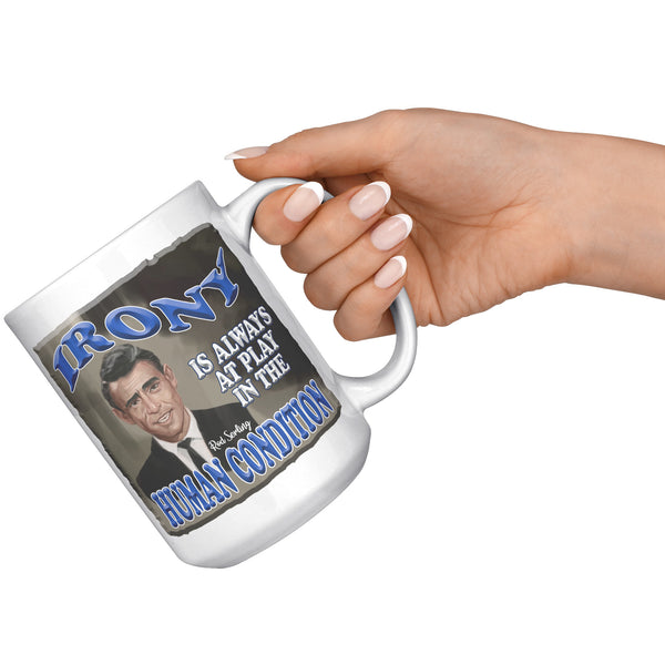ROD SERLING  -"IRONY IS ALWAYS AT PLAY IN THE HUMAN CONDITIOIN"